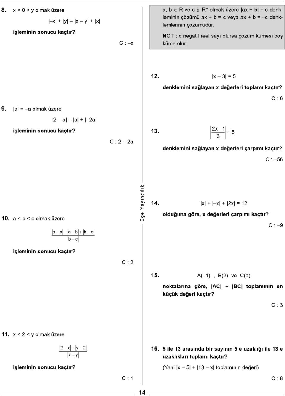 1 = 5 denklemini sðlyn deðerleri çrpýmý kçtýr? : 56 10. < b < c olmk üzere c b + b c b c iþleminin sonucu kçtýr? ge Yyýncýlýk 14. + + = 1 olduðun göre, deðerleri çrpýmý kçtýr?