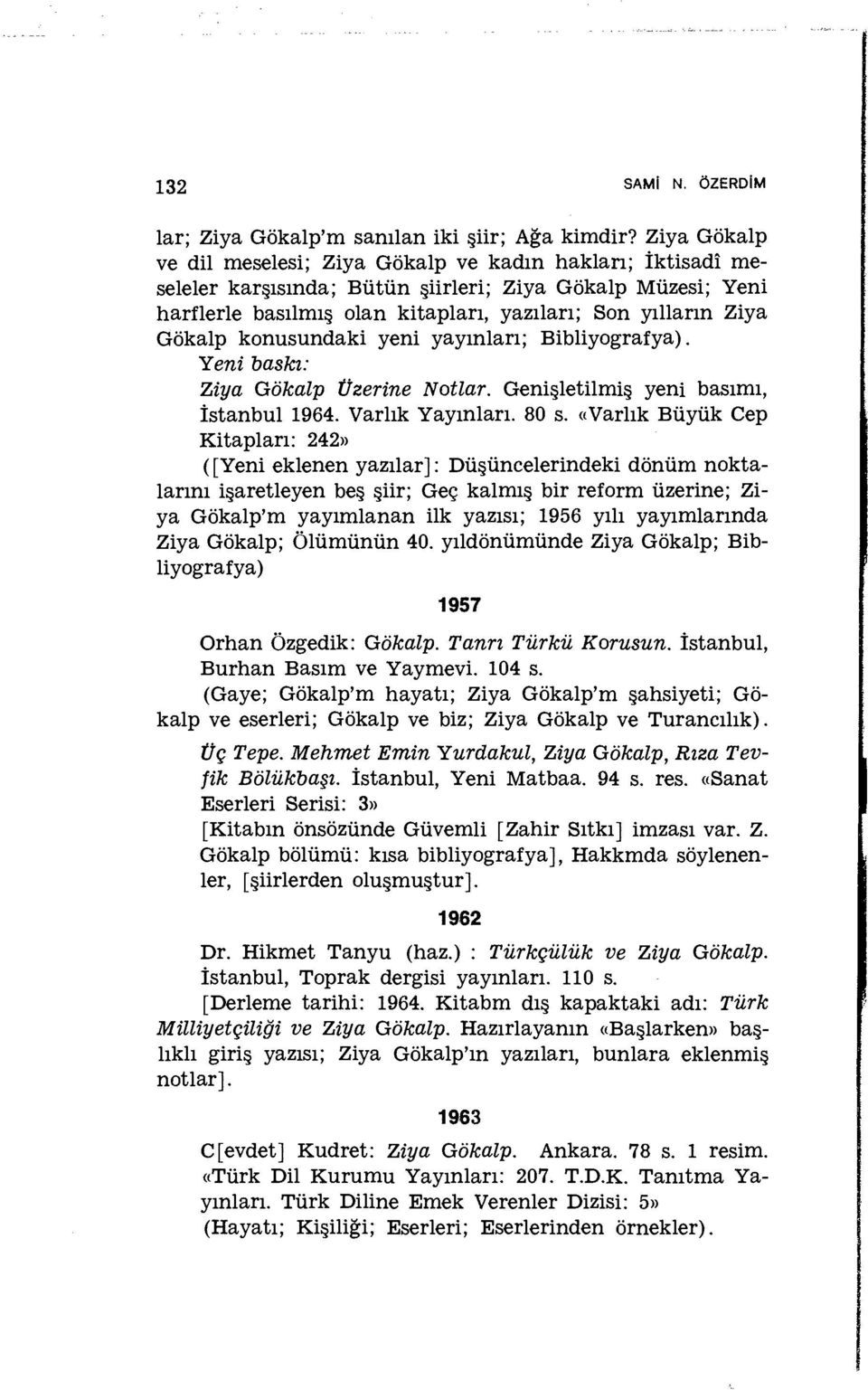 konusundaki yeni yayınları; Bibliyografya). Ziya Gökalp Üzerine Notlar. Genişletilmiş yeni basımı, İstanbul 1964. Varlık Yayınları. 80 s.