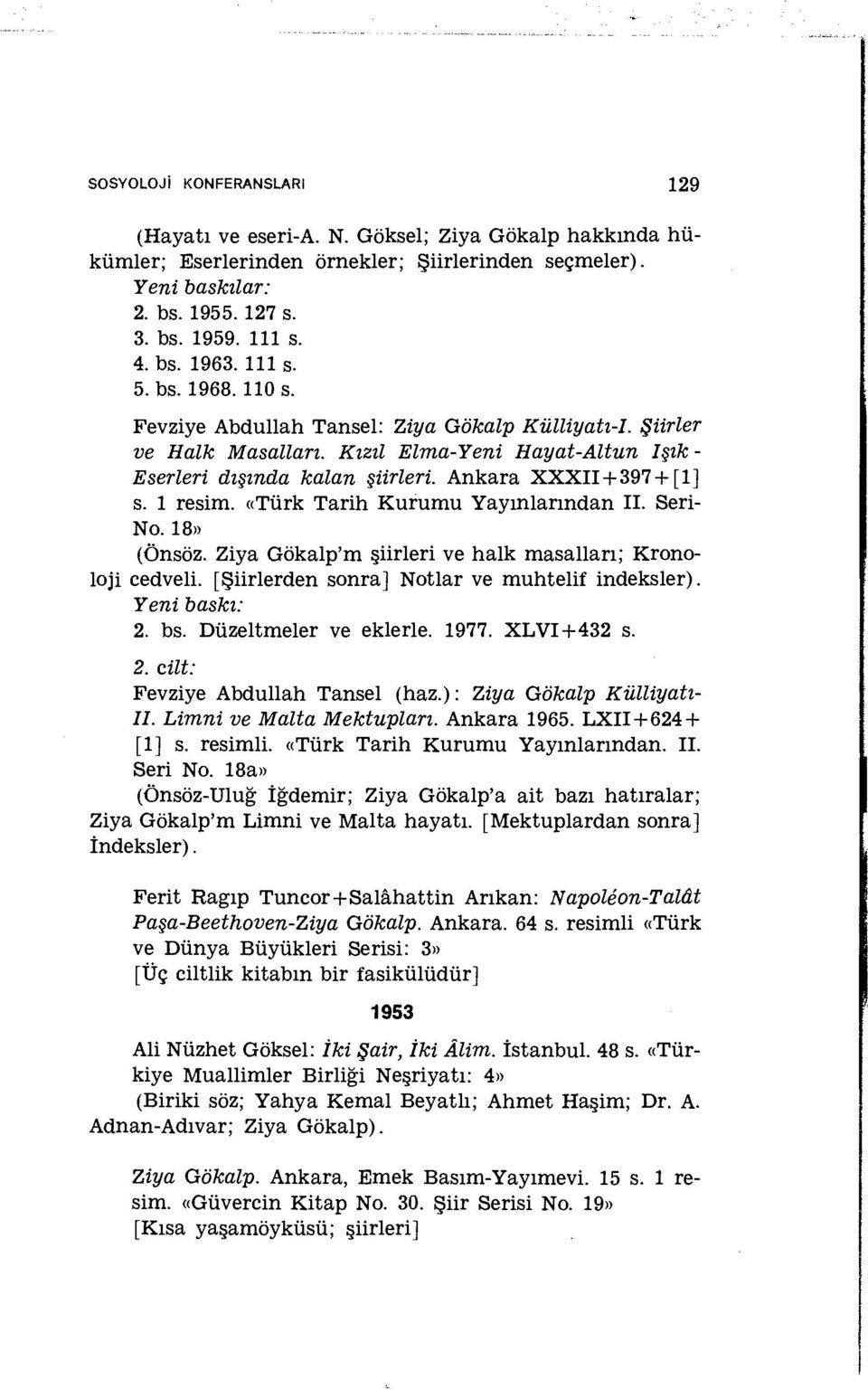 1 resim. «Türk Tarih Kurumu Yayınlarından II. Seri- No. 18» (Önsöz. Ziya Gökalp'm şiirleri ve halk masalları; Kronoloji cedveli. [Şiirlerden sonra] Notlar ve muhtelif indeksler). 2. bs.