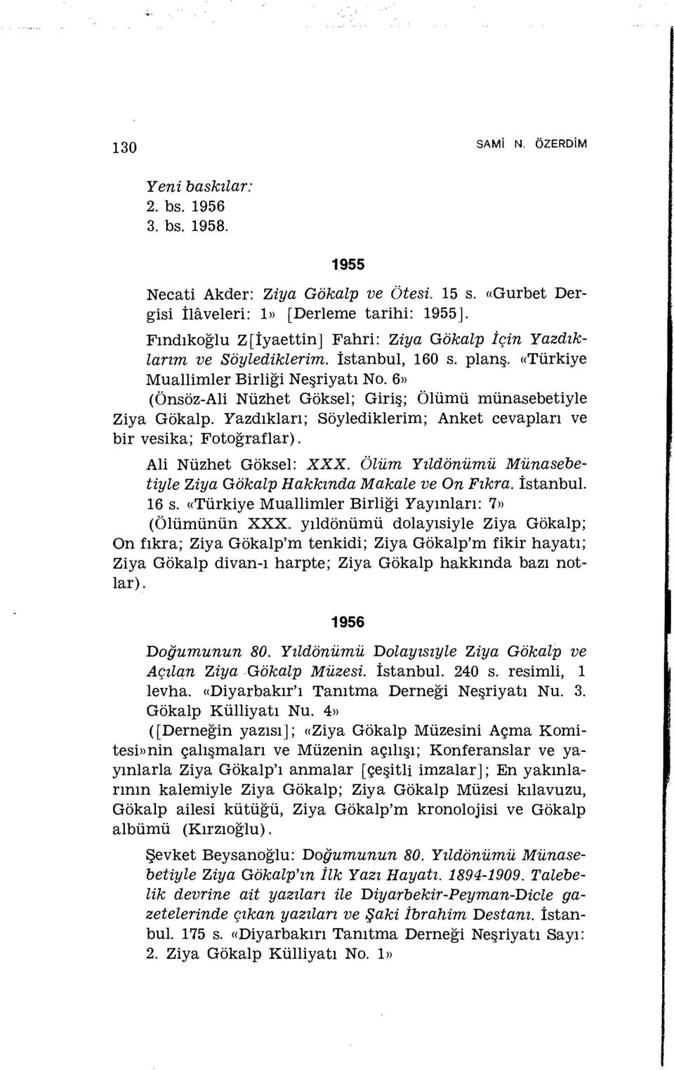 6» (Önsöz-Ali Nüzhet Göksel; Giriş; Ölümü münasebetiyle Ziya Gökalp. Yazdıkları; Söylediklerim; Anket cevapları ve bir vesika; Fotoğraflar). Ali Nüzhet Göksel: XXX.