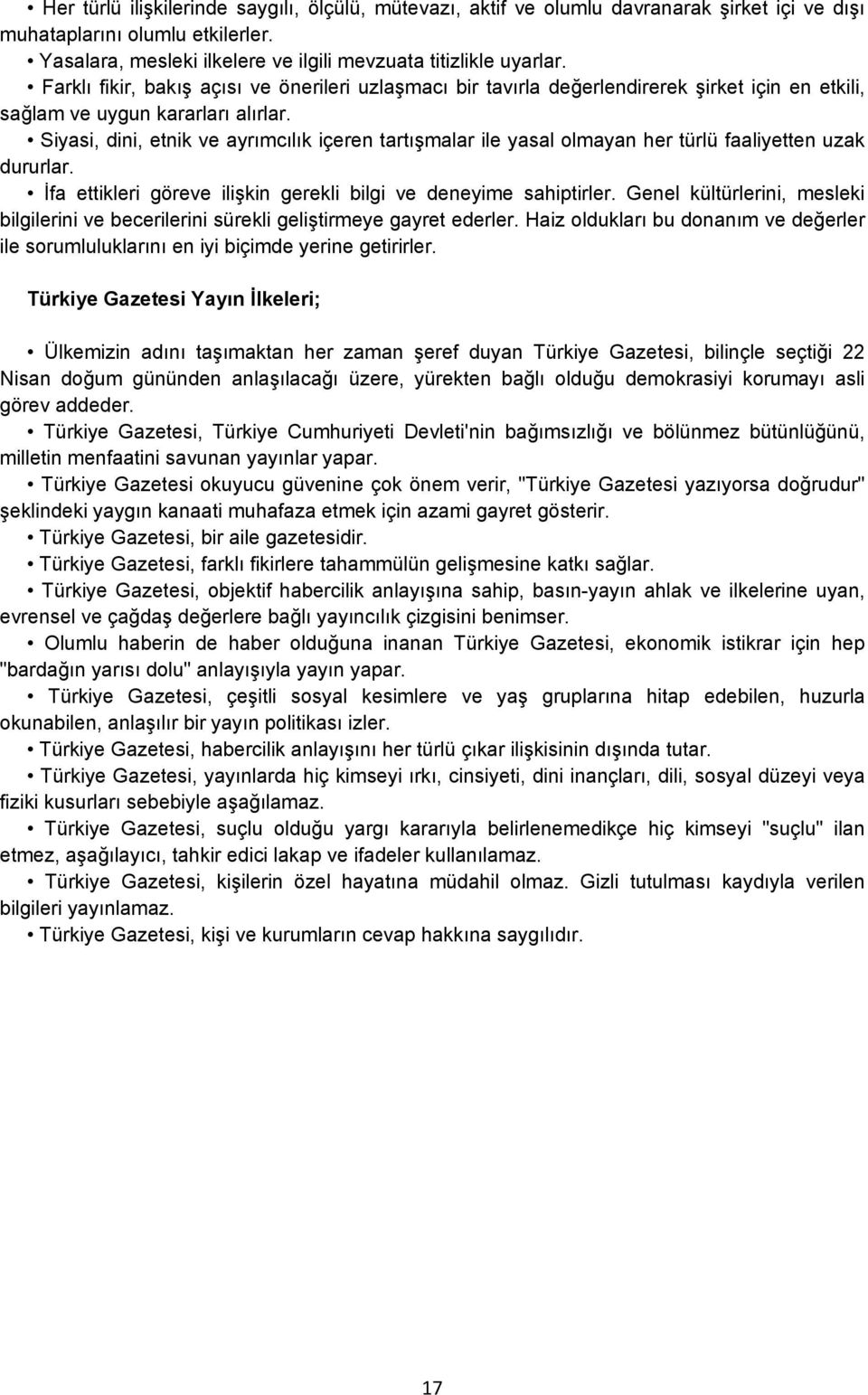 Siyasi, dini, etnik ve ayrımcılık içeren tartışmalar ile yasal olmayan her türlü faaliyetten uzak dururlar. İfa ettikleri göreve ilişkin gerekli bilgi ve deneyime sahiptirler.