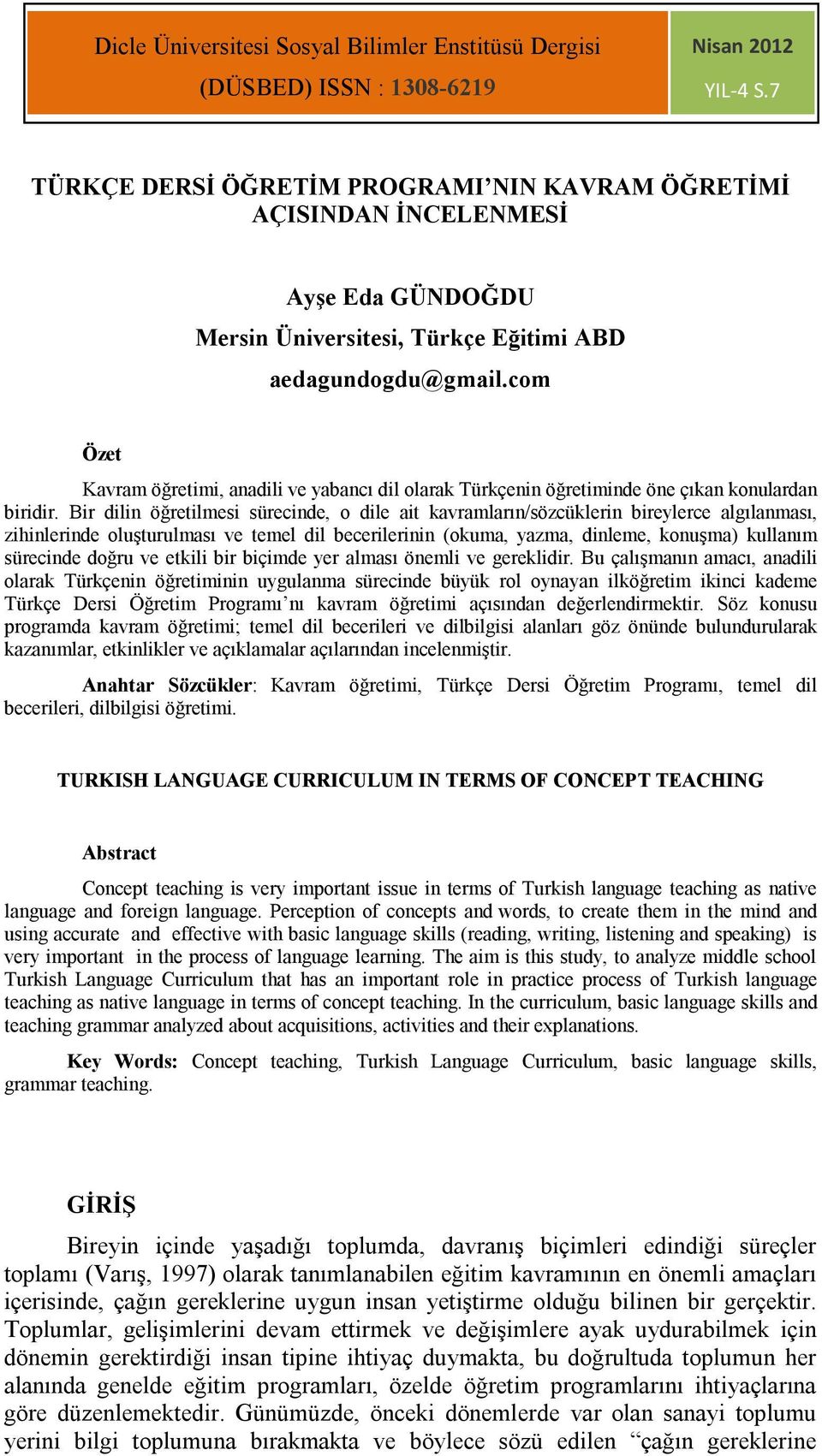 com Özet Kavram öğretimi, anadili ve yabancı dil olarak Türkçenin öğretiminde öne çıkan konulardan biridir.