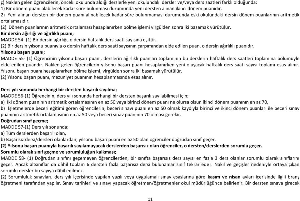 (2) Dönem puanlarının aritmetik ortalaması hesaplanırken bölme işlemi virgülden sonra iki basamak yürütülür.