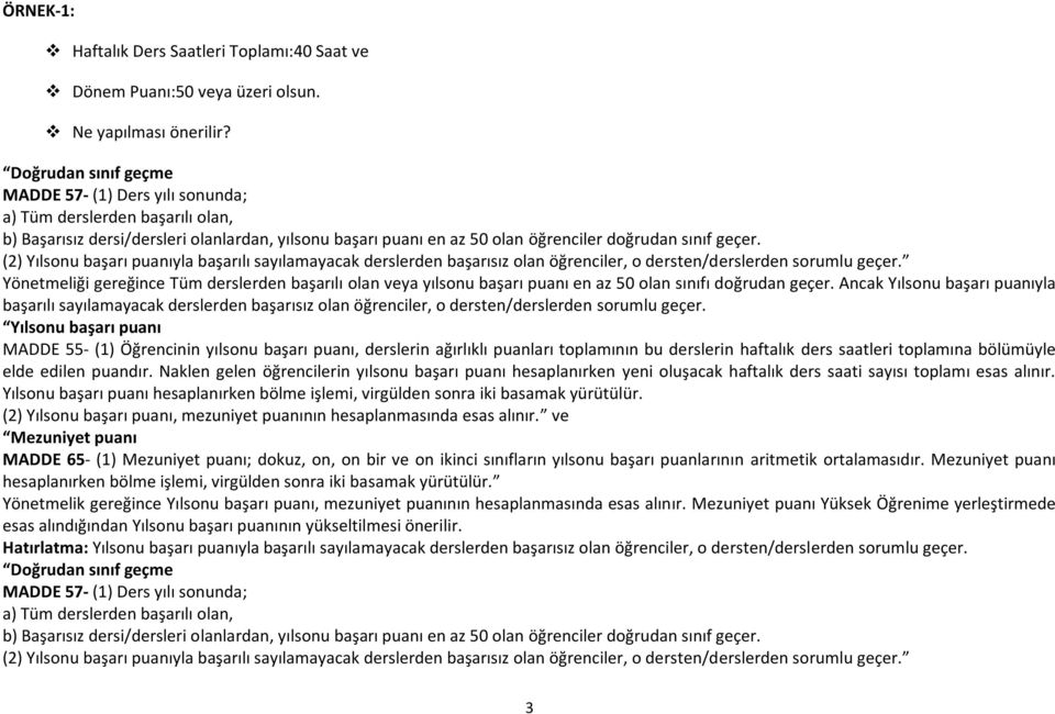 (2) Yılsonu başarı puanıyla başarılı sayılamayacak derslerden başarısız olan öğrenciler, o dersten/derslerden sorumlu geçer.