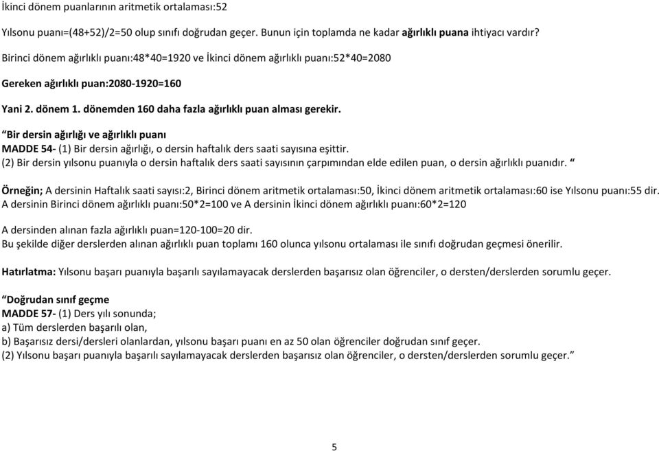 Bir dersin ağırlığı ve ağırlıklı puanı MADDE 54- (1) Bir dersin ağırlığı, o dersin haftalık ders saati sayısına eşittir.