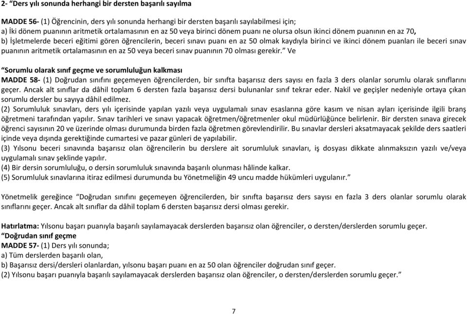 dönem puanları ile beceri sınav puanının aritmetik ortalamasının en az 50 veya beceri sınav puanının 70 olması gerekir.