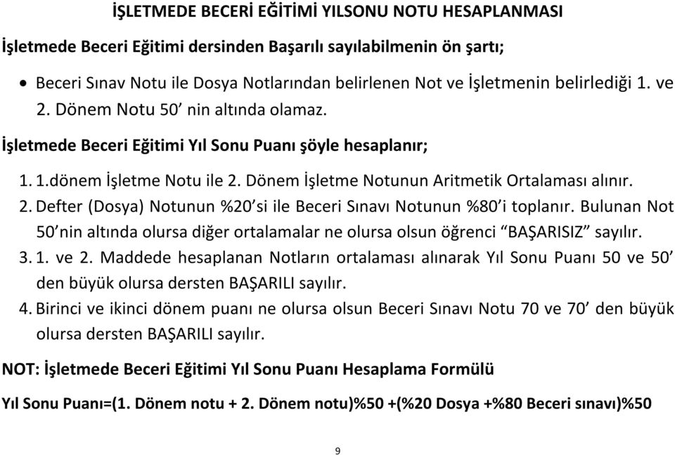 Bulunan Not 50 nin altında olursa diğer ortalamalar ne olursa olsun öğrenci BAŞARISIZ sayılır. 3. 1. ve 2.