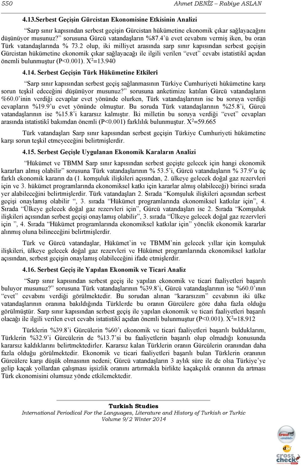 2 olup, iki milliyet arasında sarp sınır kapısından serbest geçişin Gürcistan hükümetine ekonomik çıkar sağlayacağı ile ilgili verilen evet cevabı istatistikî açıdan önemli bulunmuştur (P<0.001).