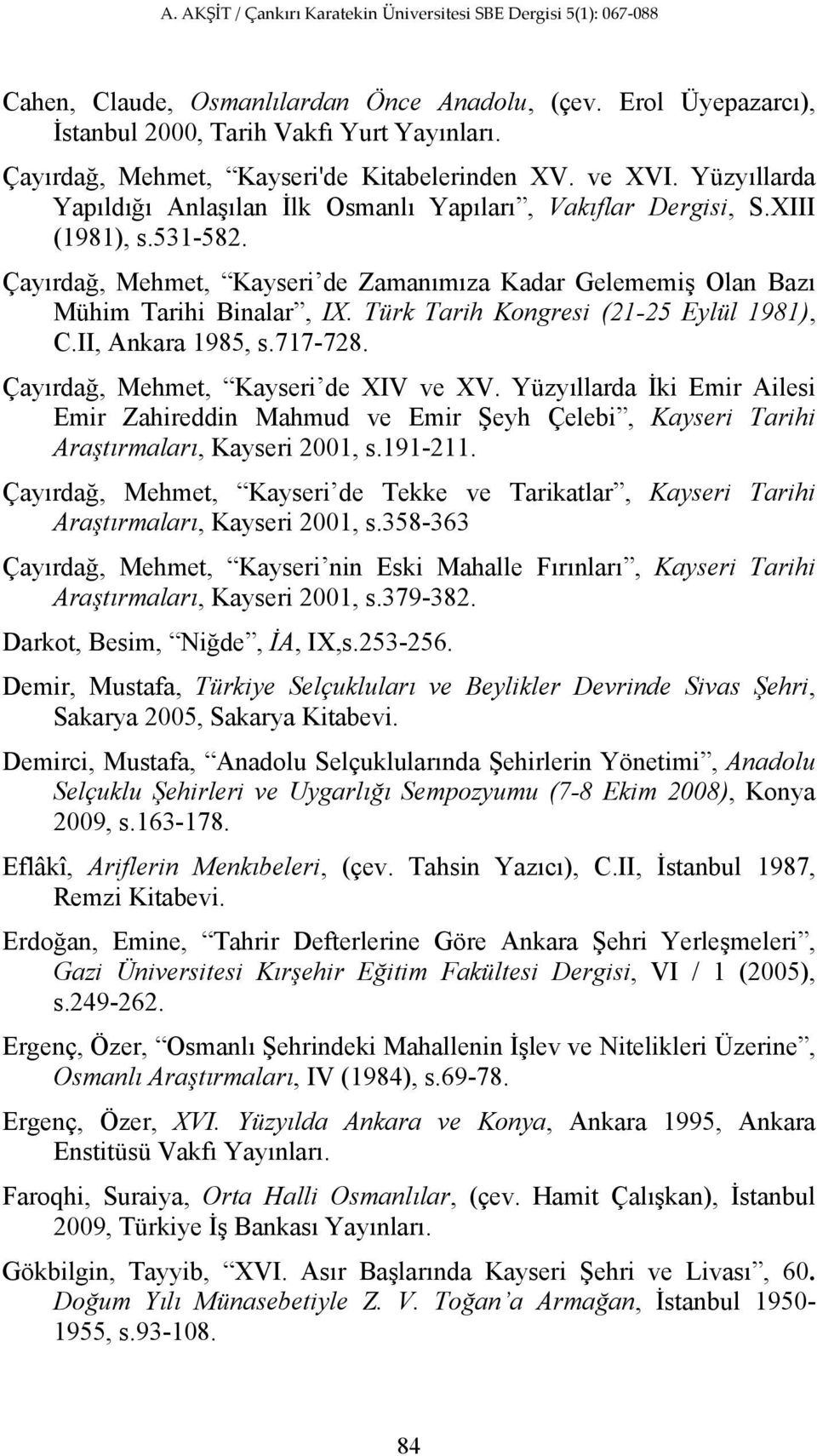 Türk Tarih Kongresi (21-25 Eylül 1981), C.II, Ankara 1985, s.717-728. Çayırdağ, Mehmet, Kayseri de XIV ve XV.