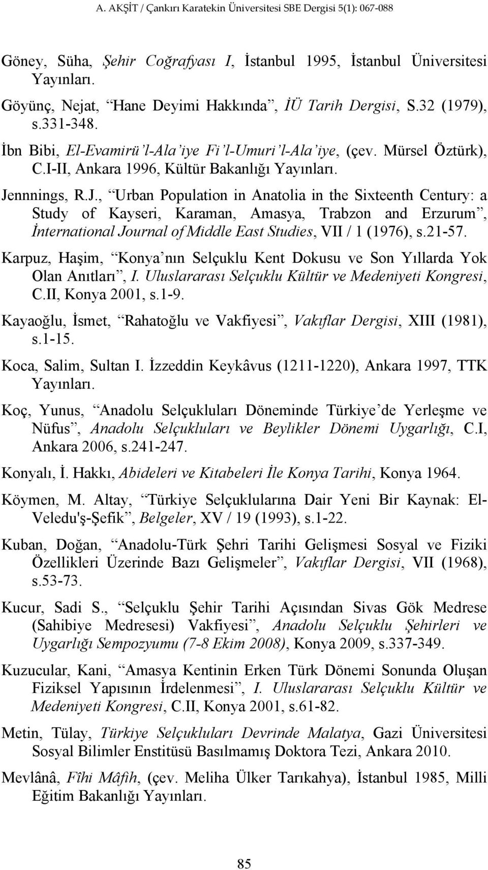 nnnings, R.J., Urban Population in Anatolia in the Sixteenth Century: a Study of Kayseri, Karaman, Amasya, Trabzon and Erzurum, İnternational Journal of Middle East Studies, VII / 1 (1976), s.21-57.