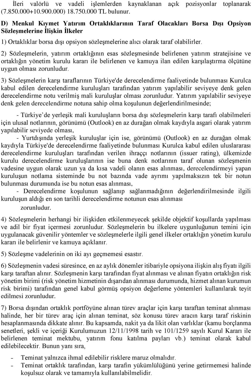 2) Sözleşmelerin, yatırım ortaklığının esas sözleşmesinde belirlenen yatırım stratejisine ve ortaklığın yönetim kurulu kararı ile belirlenen ve kamuya ilan edilen karşılaştırma ölçütüne uygun olması