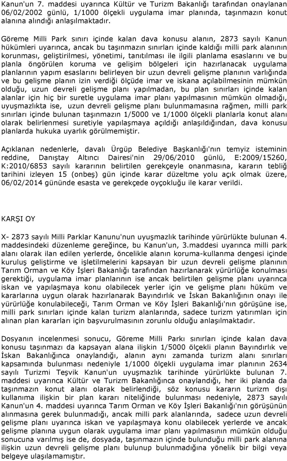 tanıtılması ile ilgili planlama esaslarını ve bu planla öngörülen koruma ve gelişim bölgeleri için hazırlanacak uygulama planlarının yapım esaslarını belirleyen bir uzun devreli gelişme planının