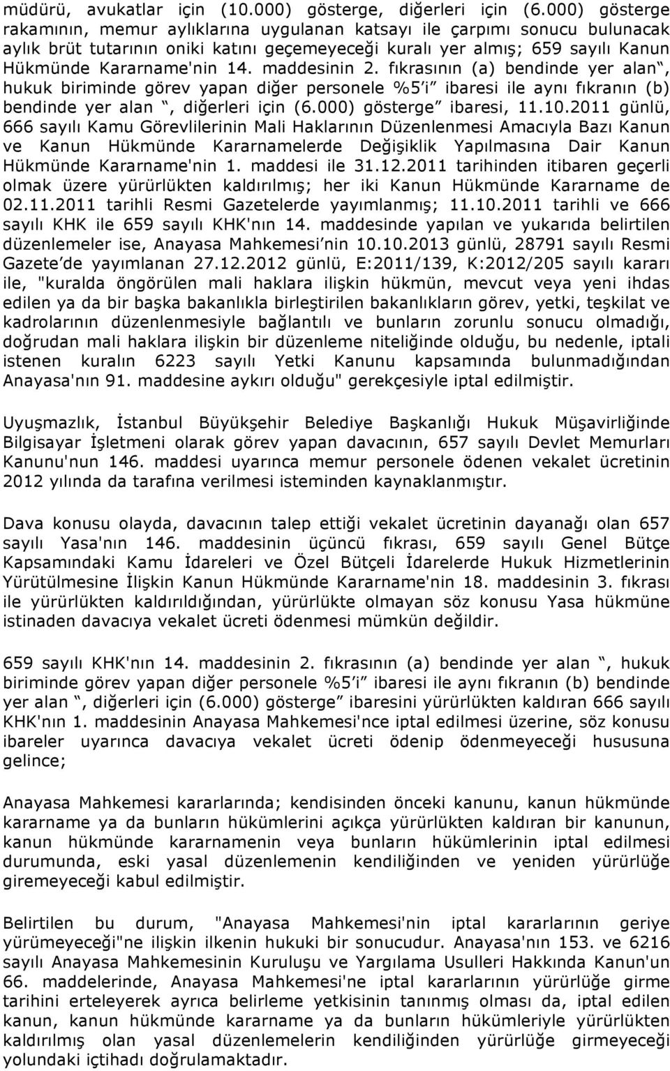 maddesinin 2. fıkrasının (a) bendinde yer alan, hukuk biriminde görev yapan diğer personele %5 i ibaresi ile aynı fıkranın (b) bendinde yer alan, diğerleri için (6.000) gösterge ibaresi, 11.10.