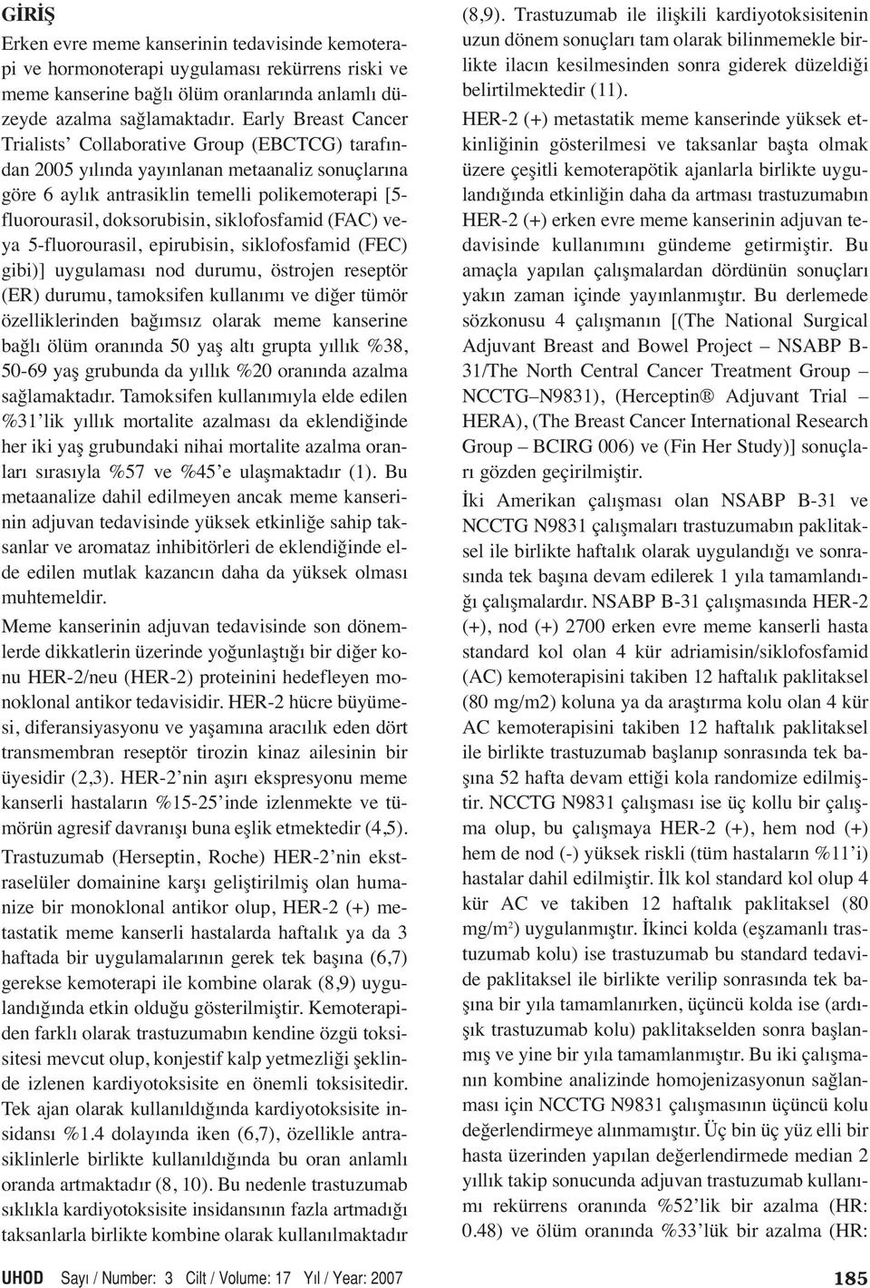 siklofosfamid () veya 5-fluorourasil, epirubisin, siklofosfamid () gibi)] uygulaması nod durumu, östrojen reseptör () durumu, tamoksifen kullanımı ve diğer tümör özelliklerinden bağımsız olarak meme