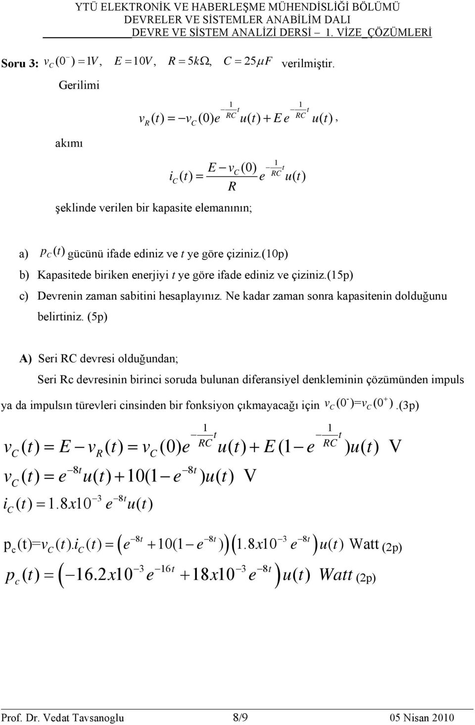 (0p) b) Kapastede brken enerjy t ye göre fade ednz e çznz.(5p) ) Derenn zaman sabtn hesaplayınız. Ne kadar zaman sonra kapastenn dolduğunu belrtnz.