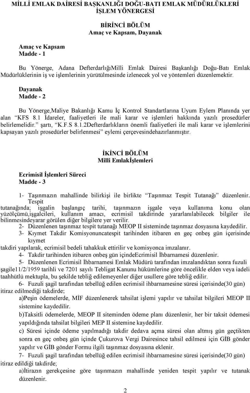 Dayanak Madde - 2 Bu Yönerge,Maliye Bakanlığı Kamu İç Kontrol Standartlarına Uyum Eylem Planında yer alan KFS 8.