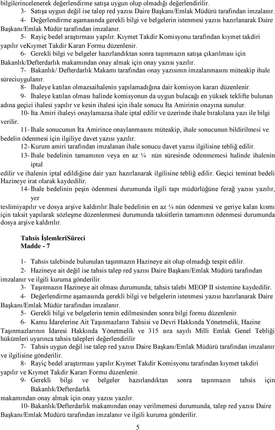 Kıymet Takdir Komisyonu tarafından kıymet takdiri yapılır vekıymet Takdir Kararı Formu düzenlenir.