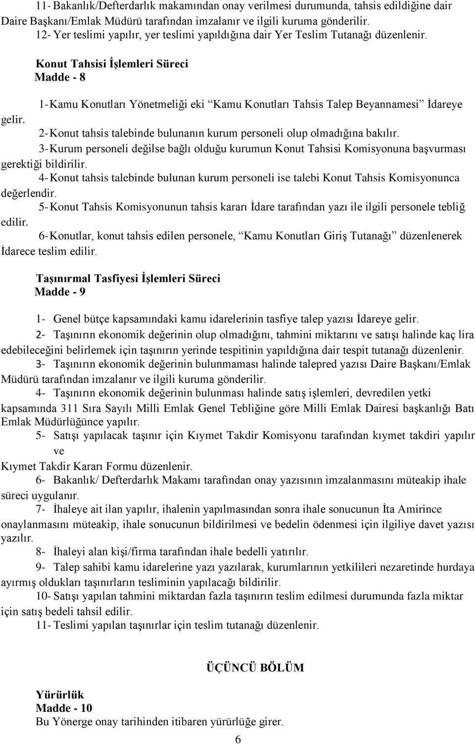 Konut Tahsisi İşlemleri Süreci Madde - 8 1- Kamu Konutları Yönetmeliği eki Kamu Konutları Tahsis Talep Beyannamesi İdareye gelir.