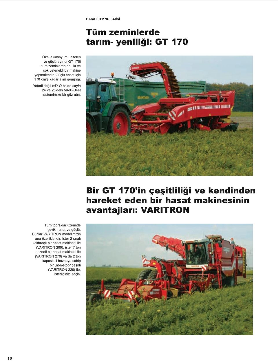 Bir GT 170 in çeşitliliği ve kendinden hareket eden bir hasat makinesinin avantajları: VARITRON Tüm topraklar üzerinde çevik, rahat ve güçlü.
