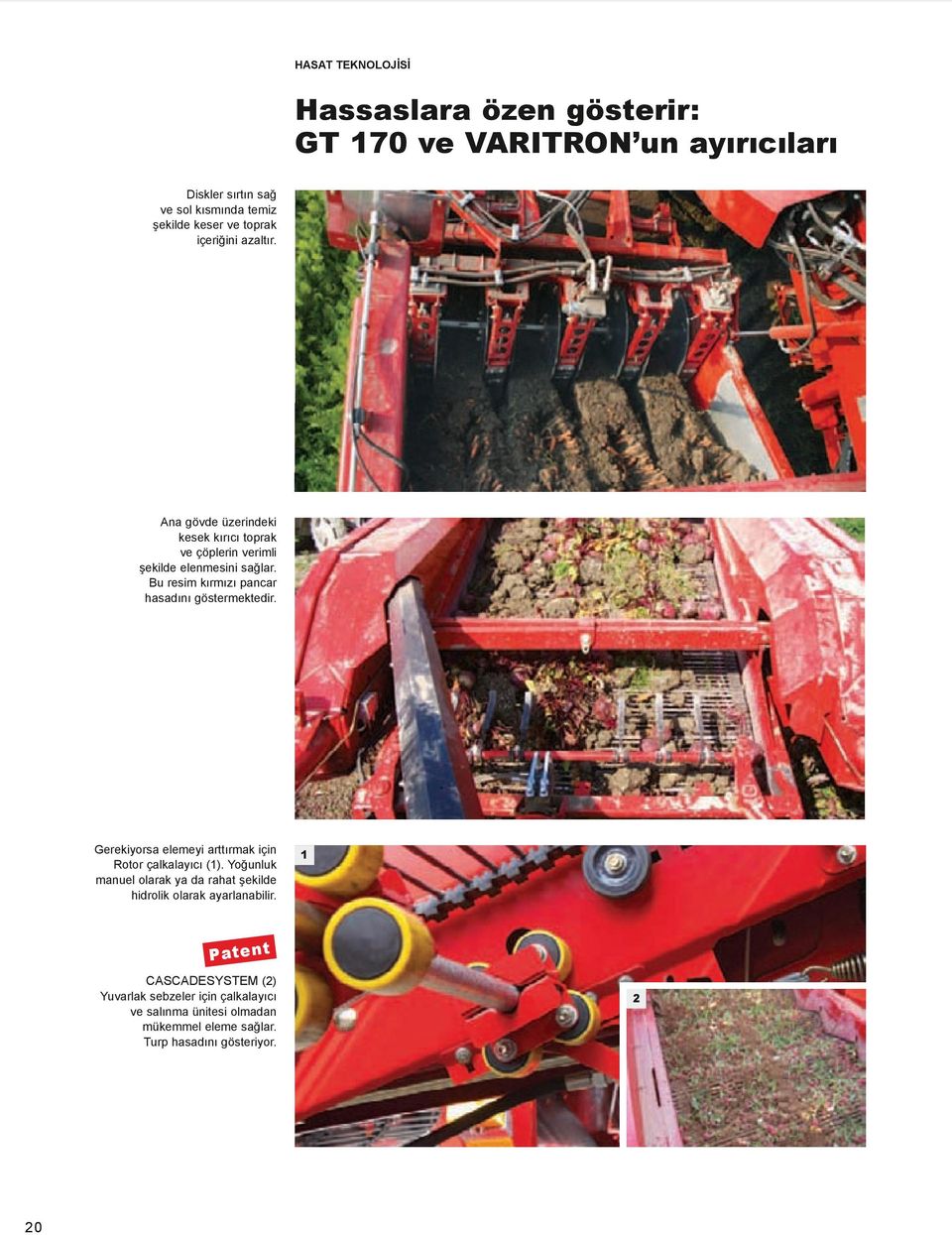Bu resim kırmızı pancar hasadını göstermektedir. Gerekiyorsa elemeyi arttırmak için rotor çalkalayıcı (1).