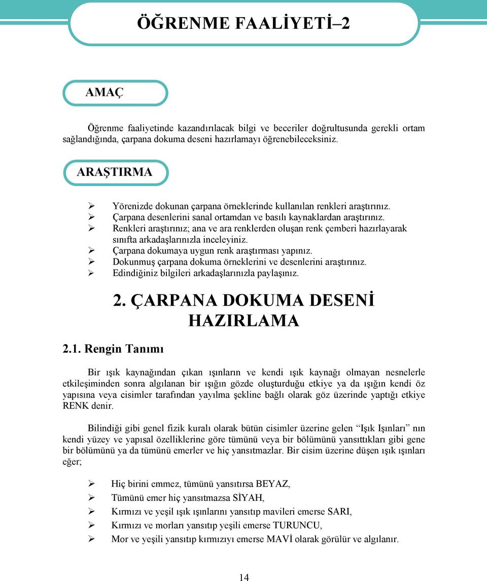 Renkleri araştırınız; ana ve ara renklerden oluşan renk çemberi hazırlayarak sınıfta arkadaşlarınızla inceleyiniz. Çarpana dokumaya uygun renk araştırması yapınız.