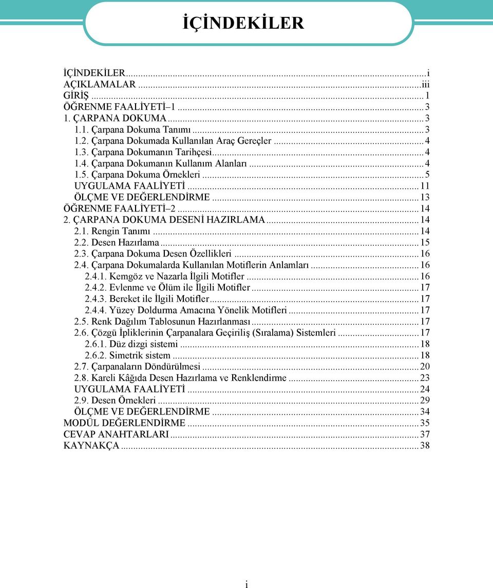 ... ÇARPANA DKUMA DESENİ HAZIRLAMA..... Rengin Tanımı..... Desen Hazırlama..... Çarpana Dokuma Desen Özellikleri..... Çarpana Dokumalarda Kullanılan Motiflerin Anlamları.