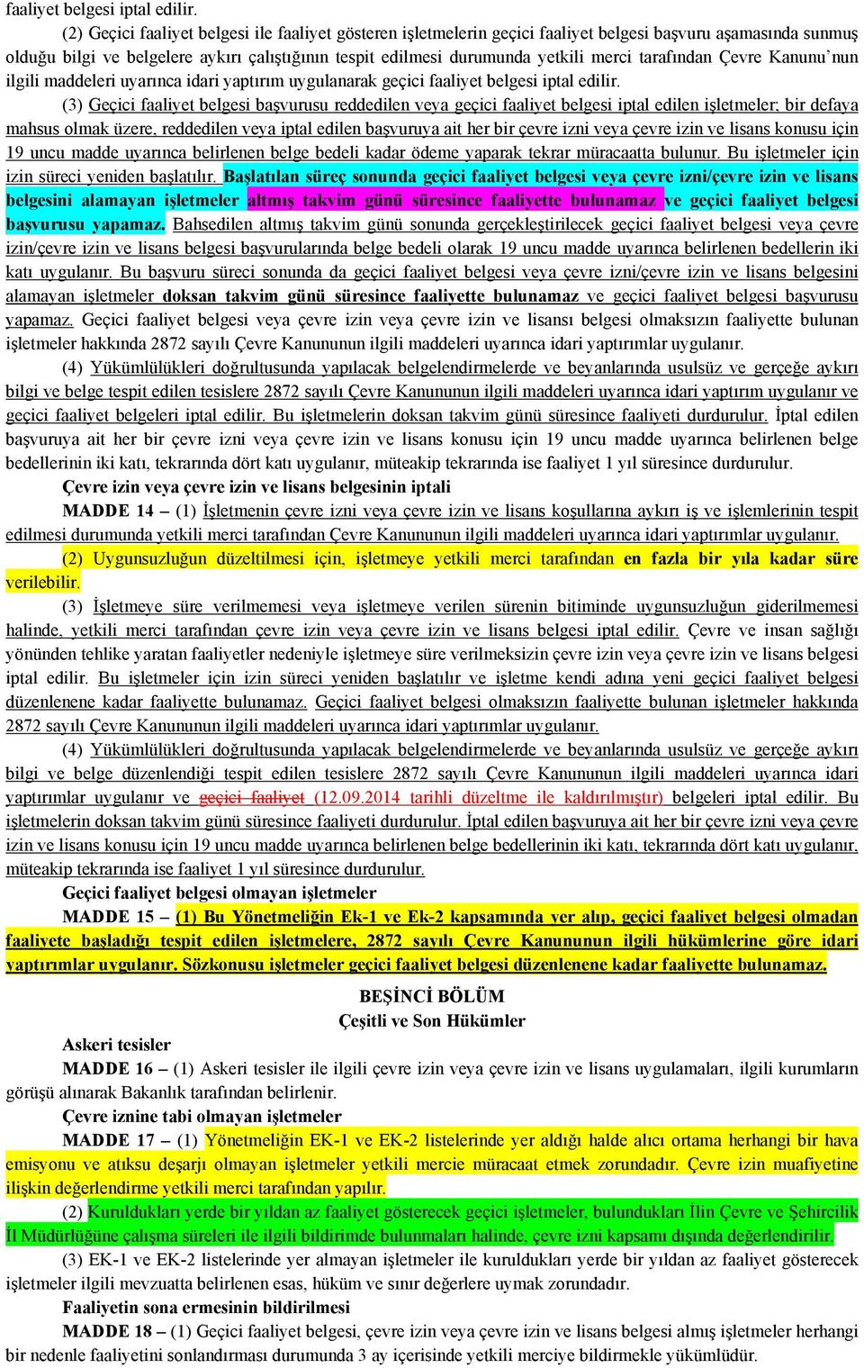 tarafından Çevre Kanunu nun ilgili maddeleri uyarınca idari yaptırım uygulanarak geçici  (3) Geçici faaliyet belgesi başvurusu reddedilen veya geçici faaliyet belgesi iptal edilen işletmeler; bir