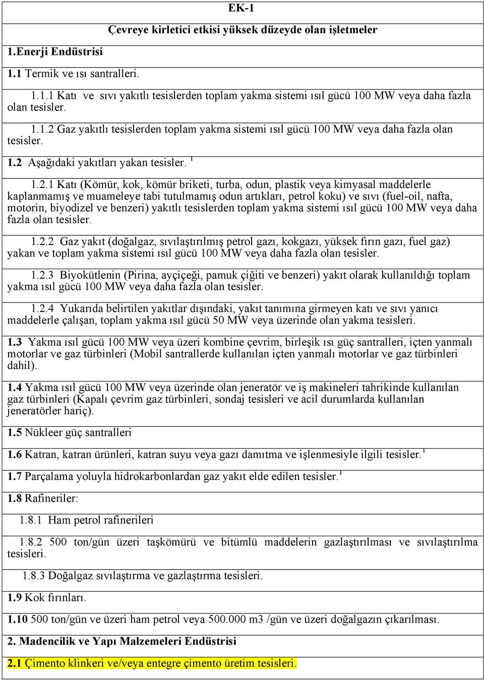 Gaz yakıtlı tesislerden toplam yakma sistemi ısıl gücü 100 MW veya daha fazla olan tesisler. 1.2 