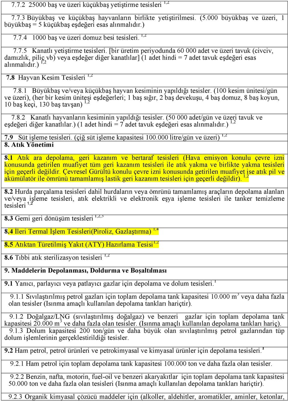 [bir üretim periyodunda 60 000 adet ve üzeri tavuk (civciv, damızlık, piliç vb) veya eşdeğer diğer kanatlılar] (1 adet hindi = 7 adet tavuk eşdeğeri esas alınmalıdır.) 1,2 7.