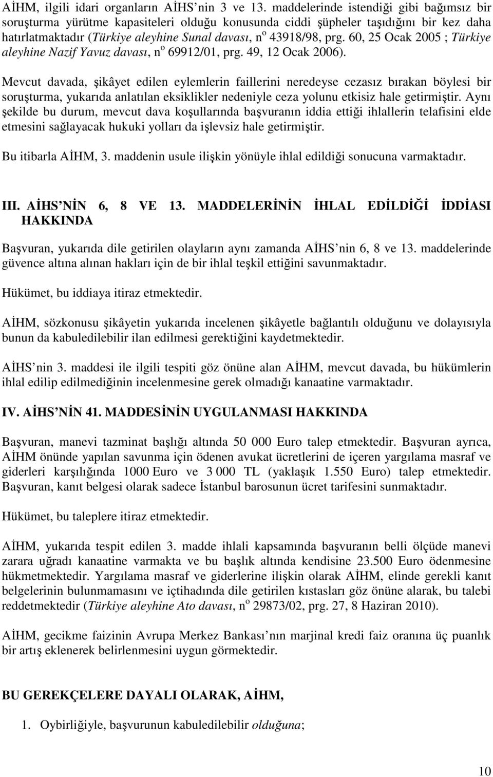 60, 25 Ocak 2005 ; Türkiye aleyhine Nazif Yavuz davası, n o 69912/01, prg. 49, 12 Ocak 2006).