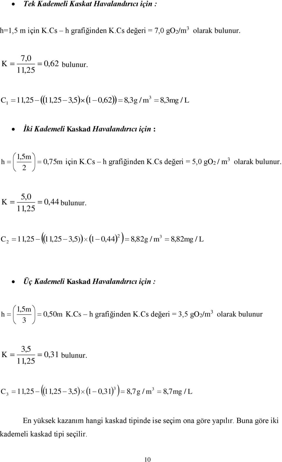 Cs değeri = 5,0 go / m olarak bulunur. K 5,0 11,5 0, bulunur. 11,5,5) 1 0, 8,8g / m 8,8mg L C 11,5 / Üç Kademeli Kaskad Havalandırıcı için : 1,5m h 0, 50m K.