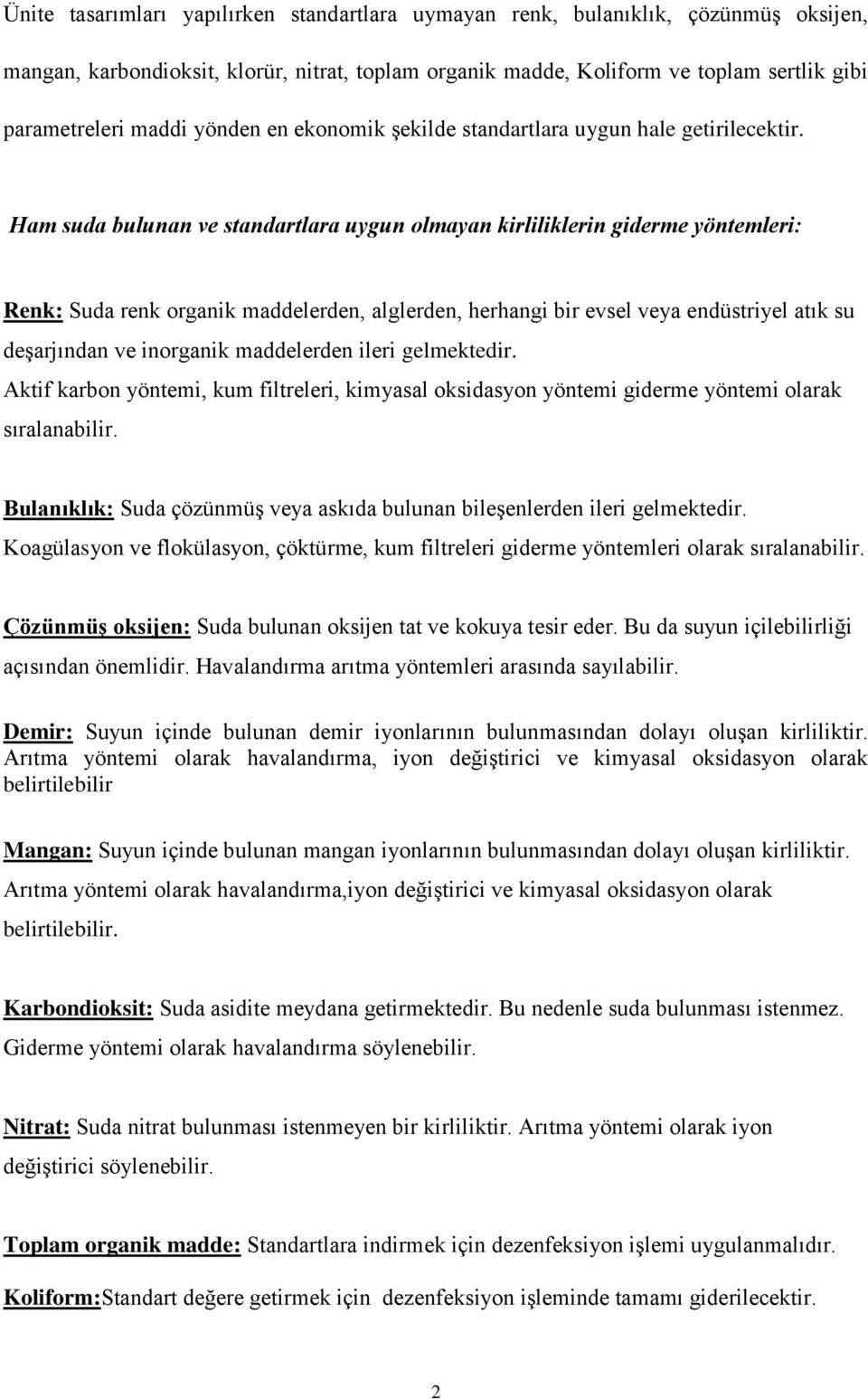 Ham suda bulunan ve standartlara uygun olmayan kirliliklerin giderme yöntemleri: Renk: Suda renk organik maddelerden, alglerden, herhangi bir evsel veya endüstriyel atık su deşarjından ve inorganik