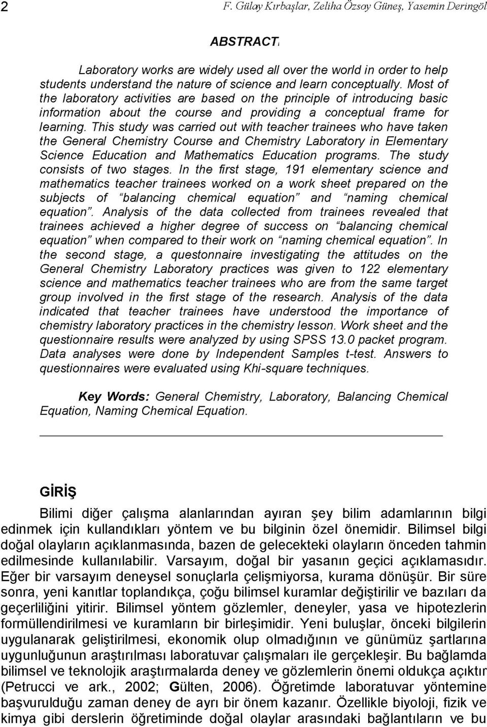 This study was carried out with teacher trainees who have taken the General Chemistry Course and Chemistry Laboratory in Elementary Science Education and Mathematics Education programs.