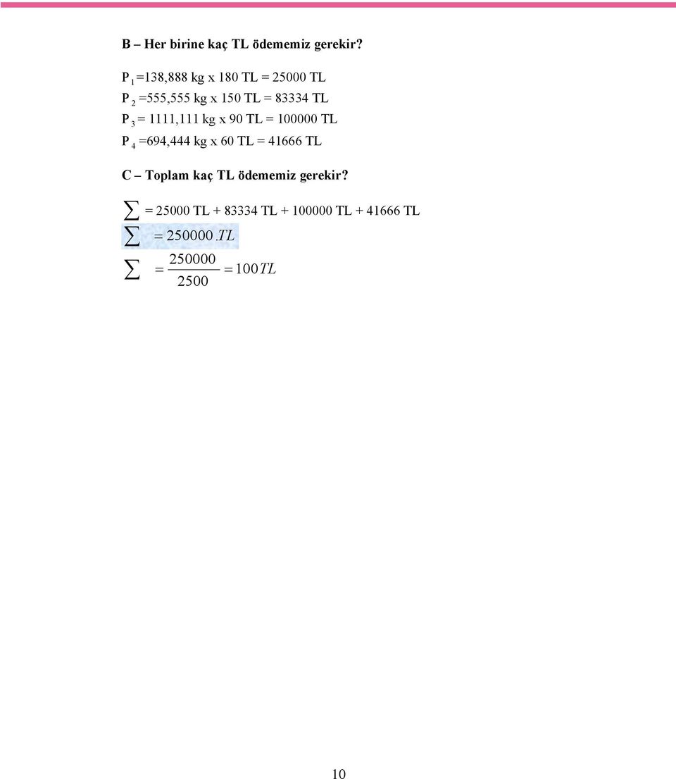 P 3 = 1111,111 kg x 90 TL = 100000 TL P 4 =694,444 kg x 60 TL = 41666 TL