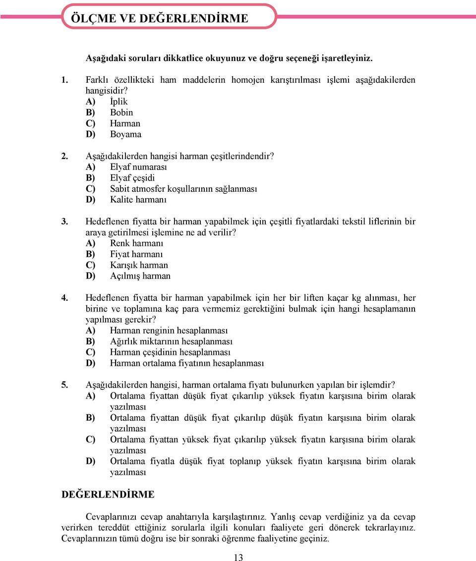 A) Elyaf numarası B) Elyaf çeşidi C) Sabit atmosfer koşullarının sağlanması D) Kalite harmanı 3.