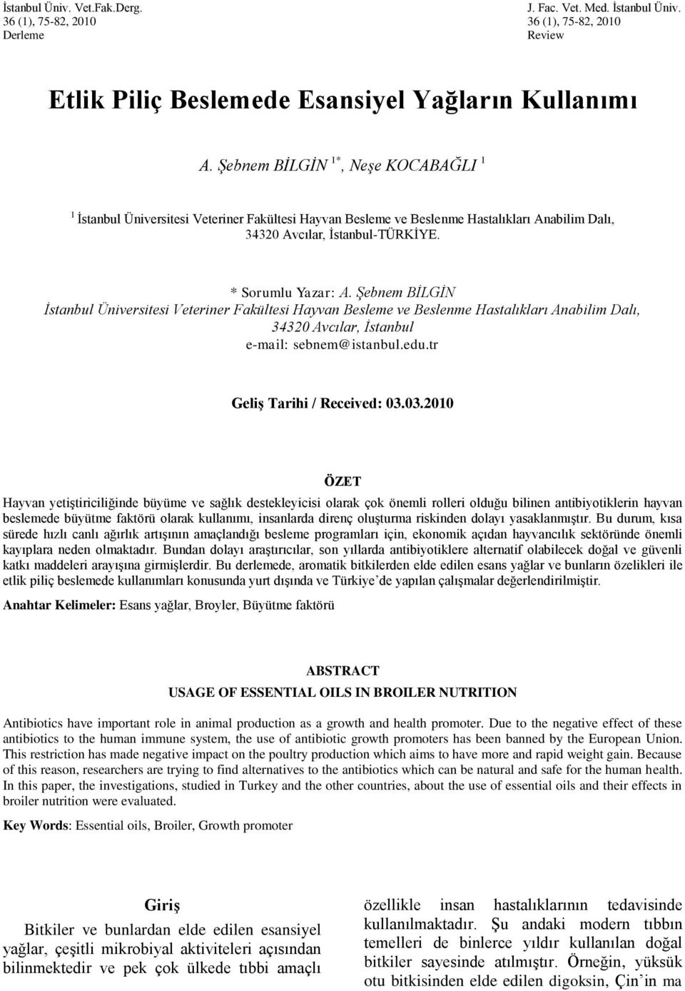 ġebnem BĠLGĠN Ġstanbul Üniversitesi Veteriner Fakültesi Hayvan Besleme ve Beslenme Hastalıkları Anabilim Dalı, 34320 Avcılar, Ġstanbul e-mail: sebnem@istanbul.edu.tr Geliş Tarihi / Received: 03.