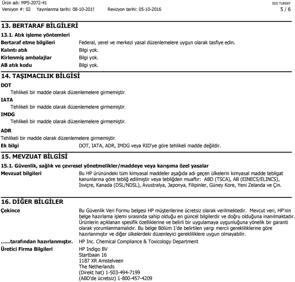 MEVZUAT BİLGİSİ DOT, IATA, ADR, IMDG veya RID'ye göre tehlikeli madde değildir. 15