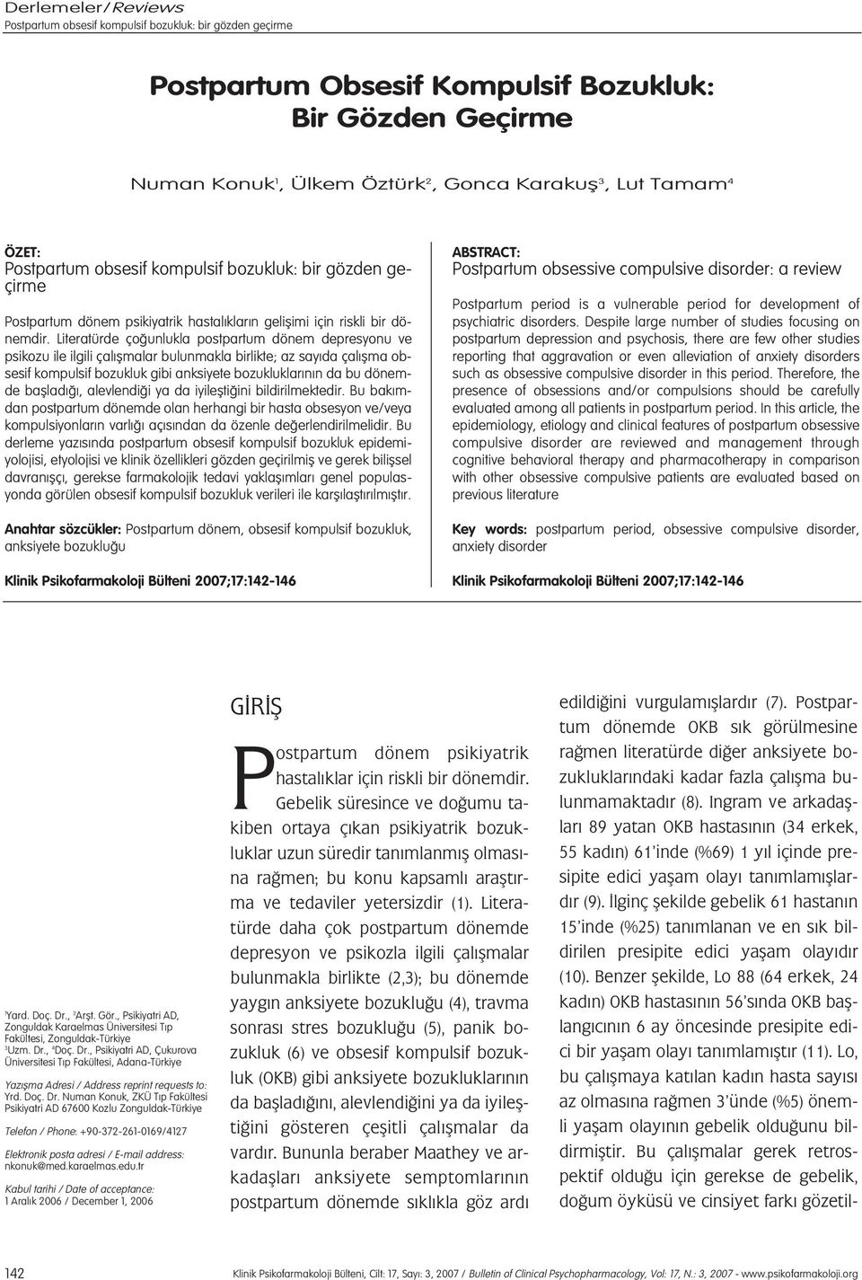 Literatürde ço unlukla postpartum dönem depresyonu ve psikozu ile ilgili çal flmalar bulunmakla birlikte; az say da çal flma obsesif kompulsif bozukluk gibi anksiyete bozukluklar n n da bu dönemde