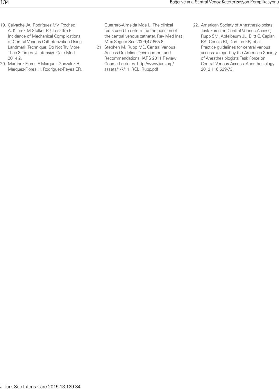 4;2. 20. Martinez-Flores F, Marquez-Gonzalez H, Marquez-Flores H, Rodriguez-Reyes ER, Guerrero-Almeida Mde L. The clinical tests used to determine the position of the central venous catheter.