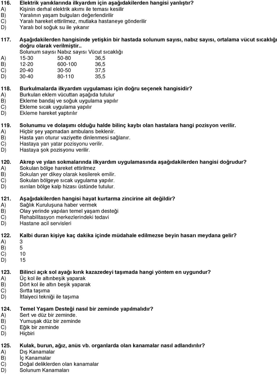 Aşağıdakilerden hangisinde yetişkin bir hastada solunum sayısı, nabız sayısı, ortalama vücut sıcaklığı doğru olarak verilmiştir.