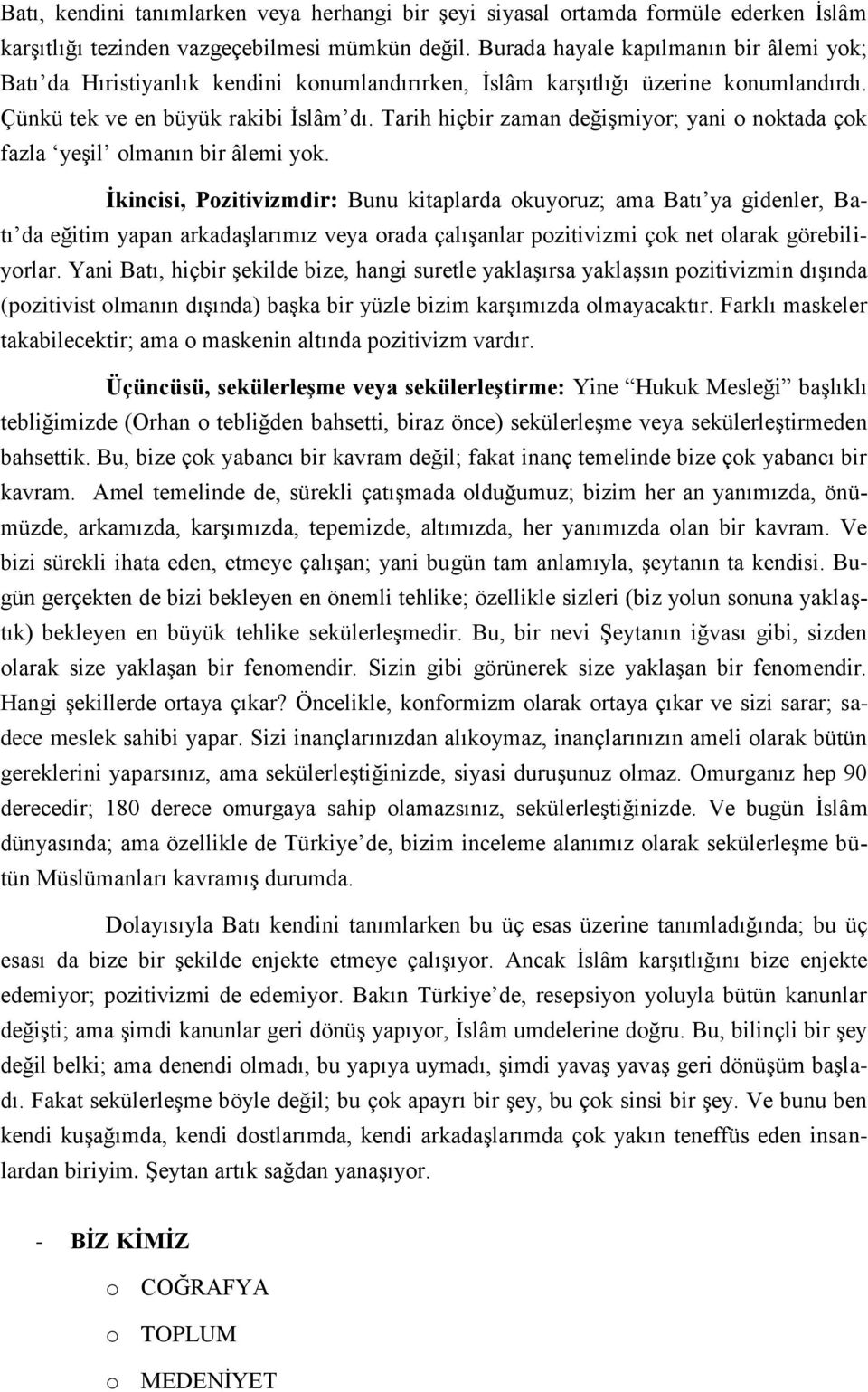 Tarih hiçbir zaman değişmiyor; yani o noktada çok fazla yeşil olmanın bir âlemi yok.