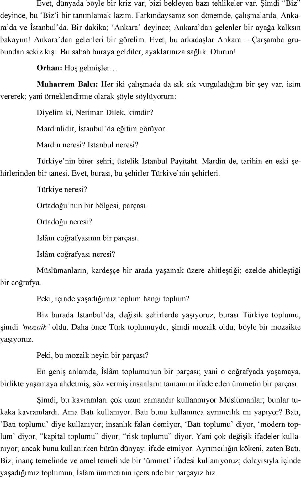 Bu sabah buraya geldiler, ayaklarınıza sağlık. Oturun!