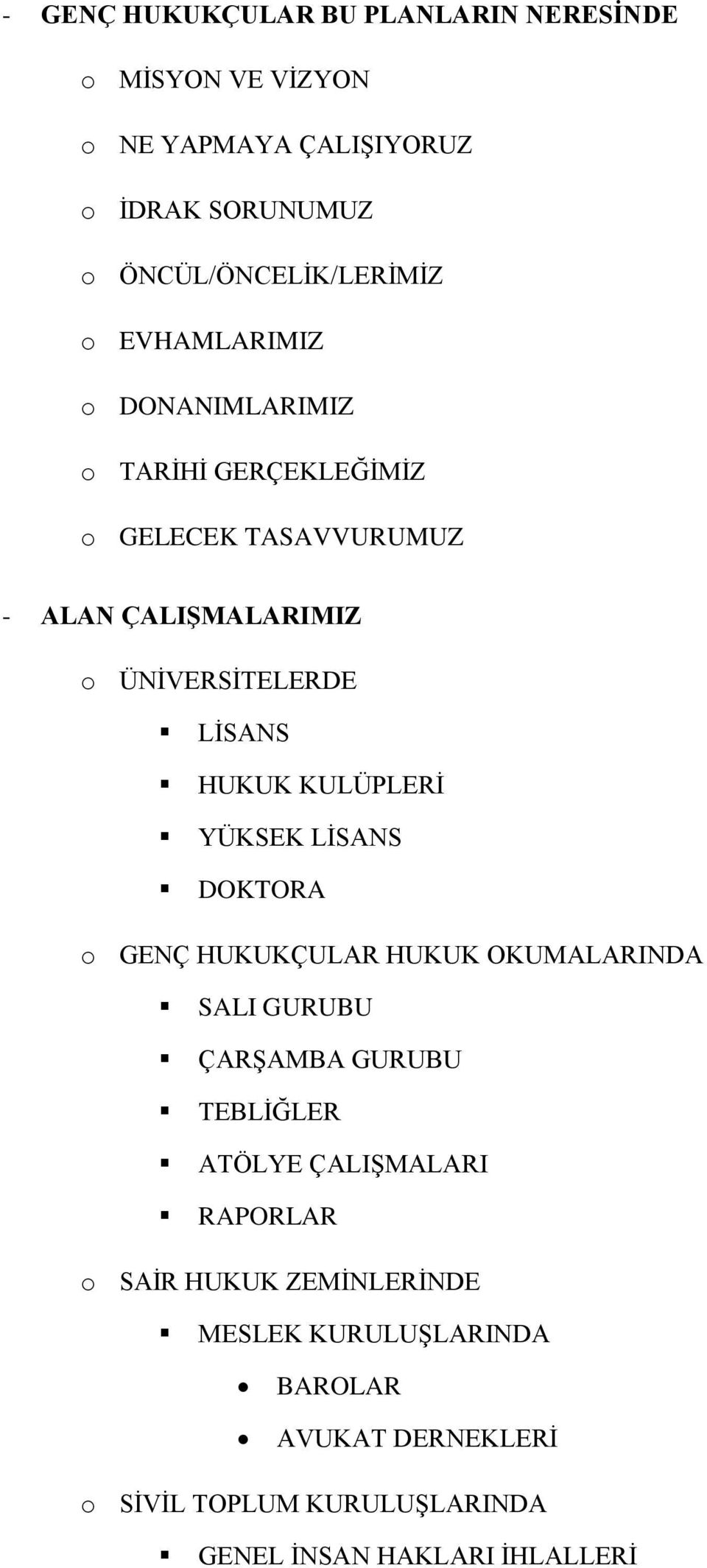 KULÜPLERİ YÜKSEK LİSANS DOKTORA o GENÇ HUKUKÇULAR HUKUK OKUMALARINDA SALI GURUBU ÇARŞAMBA GURUBU TEBLİĞLER ATÖLYE ÇALIŞMALARI