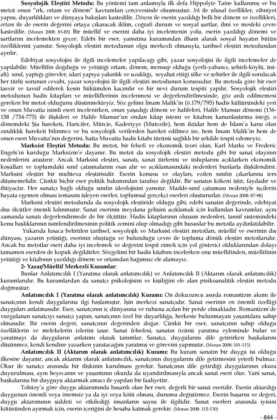 Dönem ile eserin yazıldığı belli bir dönem ve özellikleri, ortam ile de eserin değerini ortaya çıkaracak iklim, coğrafi durum ve sosyal şartlar, ilmi ve mesleki çevre kastedilir.