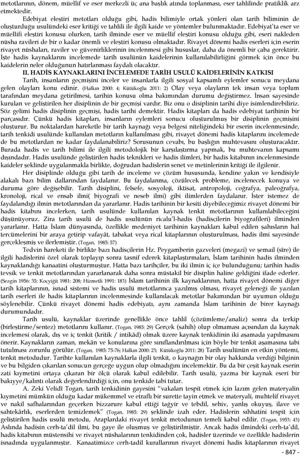 Edebiyat ta eser ve müellifi eleştiri konusu olurken, tarih ilminde eser ve müellif eleştiri konusu olduğu gibi, eseri nakleden nüsha ravileri de bir o kadar önemli ve eleştiri konusu olmaktadır.