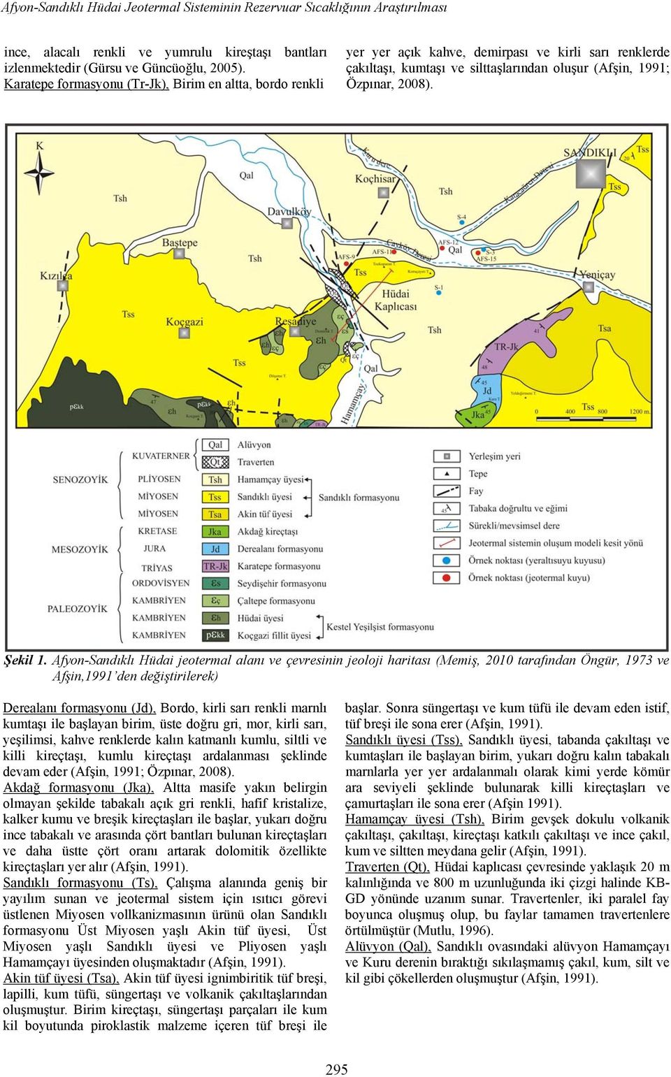 Afyon-Sandıklı Hüdai jeotermal alanı ve çevresinin jeoloji haritası (Memiş, 2010 tarafından Öngür, 1973 ve Afşin,1991 den değiştirilerek) Derealanı formasyonu (Jd), Bordo, kirli sarı renkli marnlı