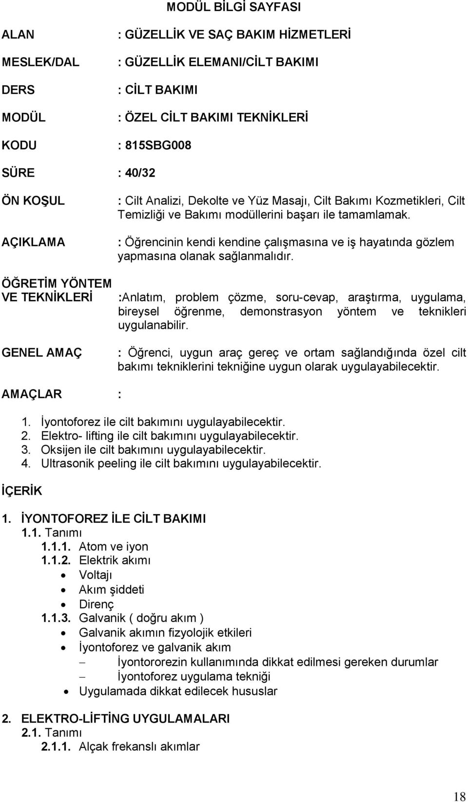 : Öğrencinin kendi kendine çalışmasına ve iş hayatında gözlem yapmasına olanak sağlanmalıdır.