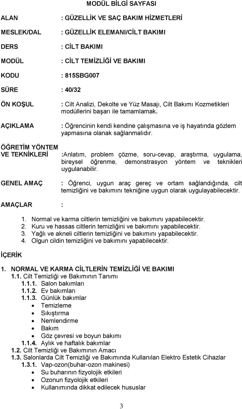 : Öğrencinin kendi kendine çalışmasına ve iş hayatında gözlem yapmasına olanak sağlanmalıdır.