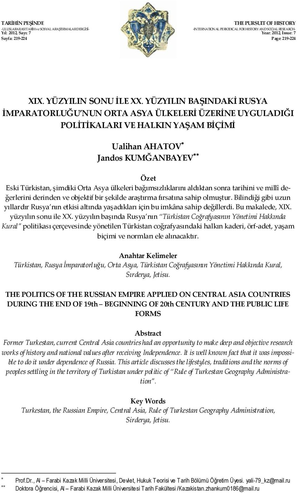 YÜZYILIN BAŞINDAKİ RUSYA İMPARATORLUĞU NUN ORTA ASYA ÜLKELERİ ÜZERİNE UYGULADIĞI POLİTİKALARI VE HALKIN YAŞAM BİÇİMİ Ualihan AHATOV Jandos KUMĞANBAYEV Özet Eski Türkistan, şimdiki Orta Asya ülkeleri