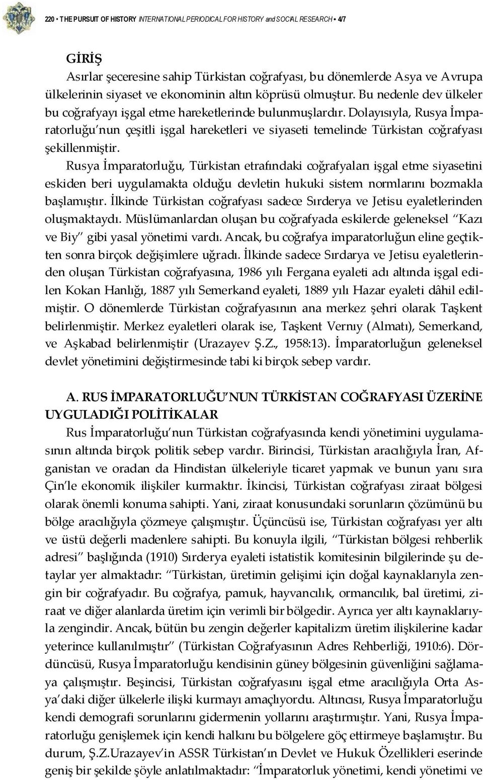 Dolayısıyla, Rusya İmparatorluğu nun çeşitli işgal hareketleri ve siyaseti temelinde Türkistan coğrafyası şekillenmiştir.